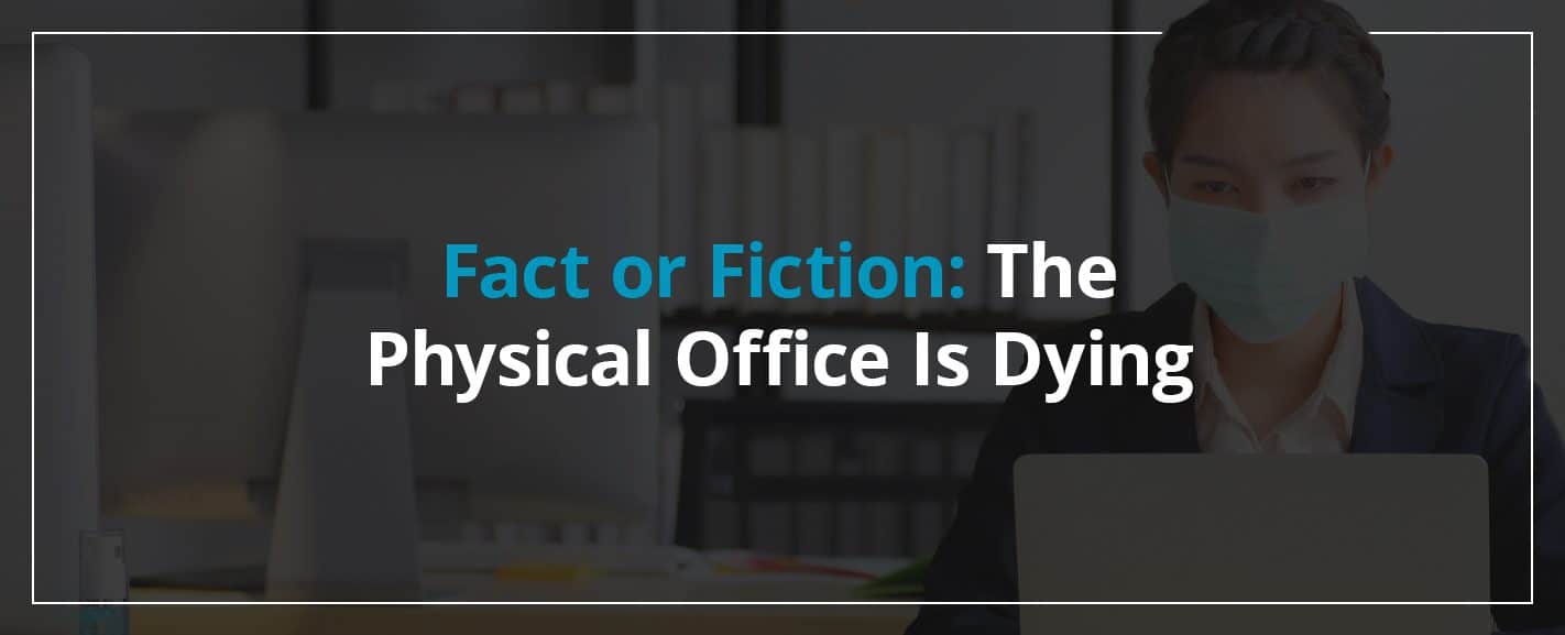 Fact-or-fiction-the-physical-office-is-dying
