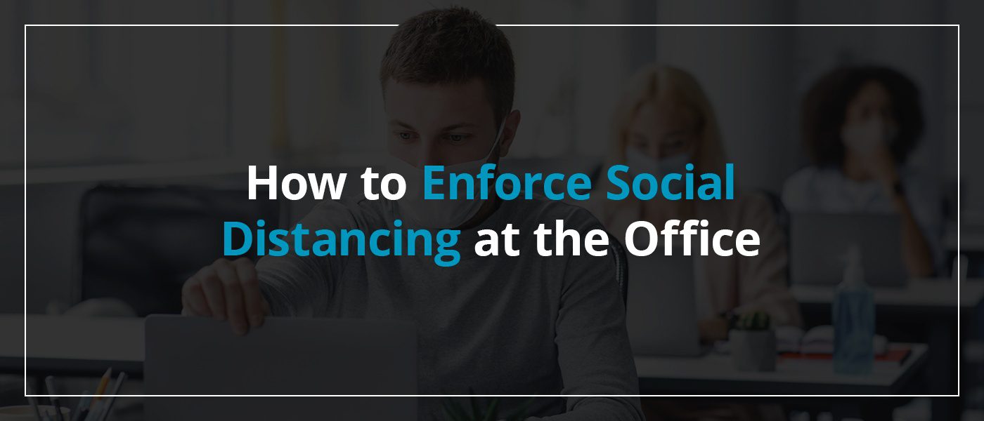 How to Enforce Social Distancing at the Office