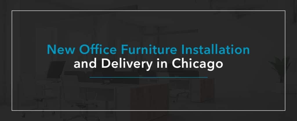 New Office Furniture Installation and Delivery in Chicago