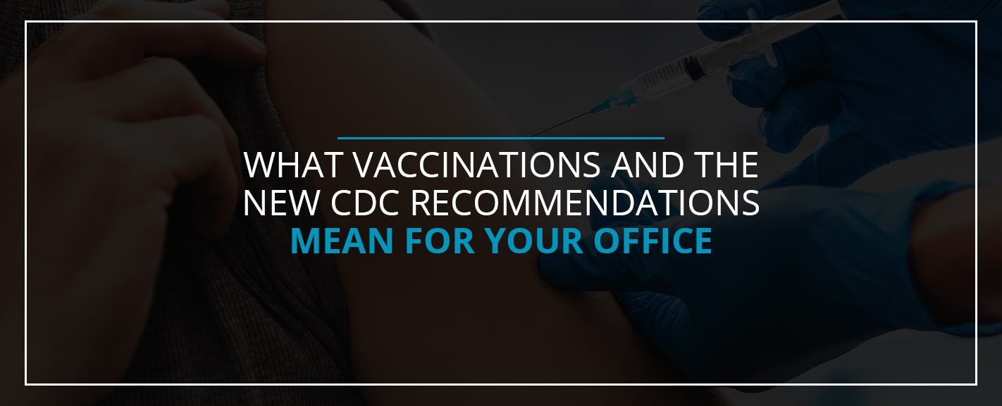 What Vaccinations and the New CDC Recommendations Mean for Your Office