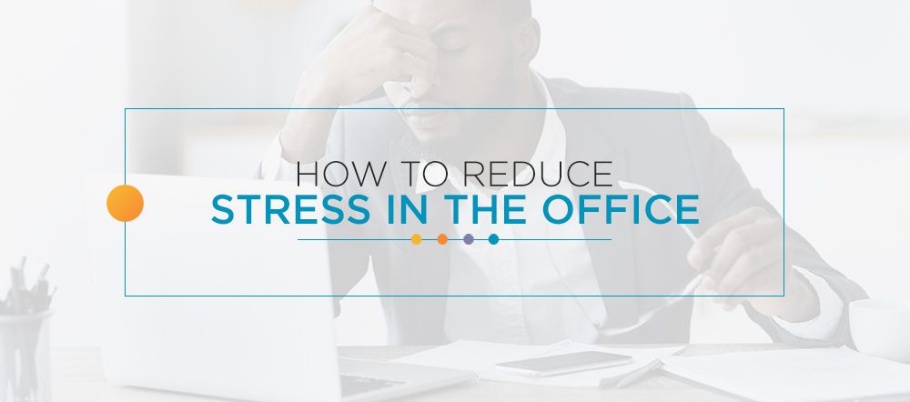 How to Reduce Stress in the Office