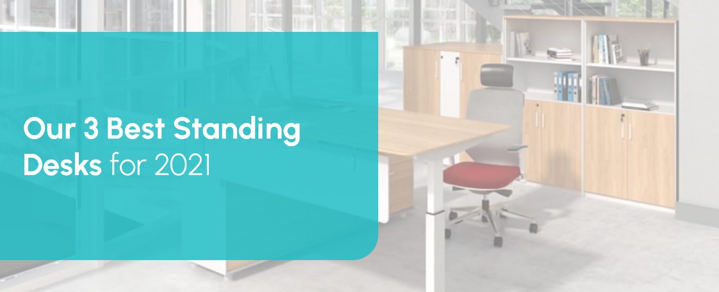 Our 3 Best Standing Desks for 2021