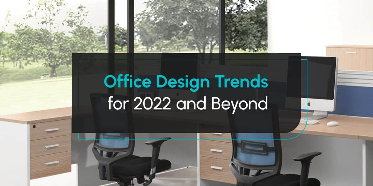 Office Design Trends for 2022 and Beyond